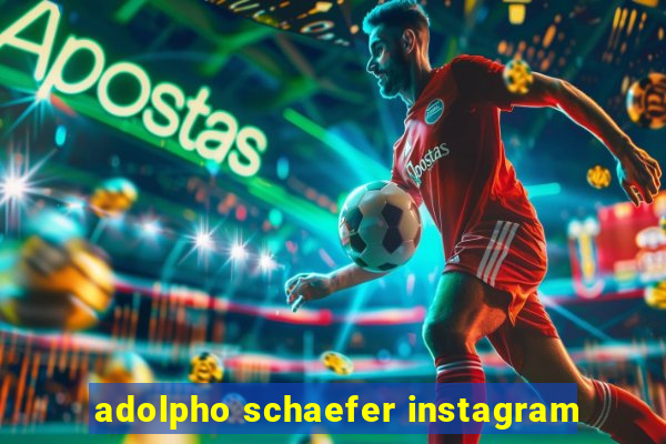 adolpho schaefer instagram